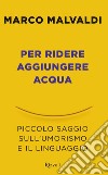 Per ridere aggiungere acqua. E-book. Formato EPUB ebook