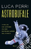 Astrobufale. E-book. Formato EPUB ebook di Luca Perri