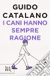 I cani hanno sempre ragione. E-book. Formato EPUB ebook di Guido Catalano