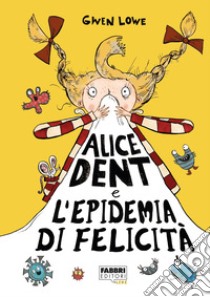 Alice Dent e l'epidemia di felicità. E-book. Formato EPUB ebook di Gwen Lowe