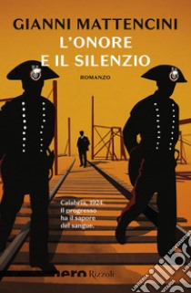 L'onore e il silenzio (Nero Rizzoli). E-book. Formato EPUB ebook di Gianni Mattencini