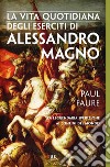 La vita quotidiana degli eserciti di Alessandro Magno. E-book. Formato EPUB ebook di Paul Faure