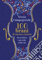 100 Brani di musica classica da ascoltare una volta nella vita. E-book. Formato EPUB ebook