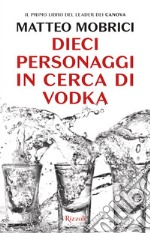 Dieci personaggi in cerca di vodka. E-book. Formato EPUB ebook