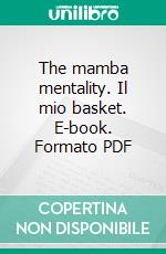 The mamba mentality. Il mio basket. E-book. Formato PDF ebook di Kobe Bryant