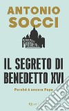Il segreto di Benedetto XVI. E-book. Formato EPUB ebook