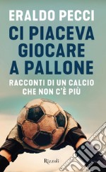 Ci piaceva giocare a pallone. E-book. Formato EPUB ebook