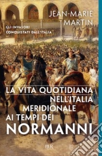 La vita quotidiana nell'Italia Meridionale ai tempi dei Normanni. E-book. Formato EPUB ebook di Jean-marie Martin