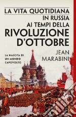 La vita quotidiana in Russia ai tempi della Rivoluzione d'ottobre. E-book. Formato EPUB ebook