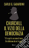 Churchill, il vizio della democrazia. E-book. Formato EPUB ebook di Carlo G. Gabardini