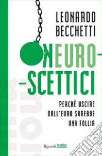 Neuroscettici. E-book. Formato EPUB ebook di Leonardo Becchetti