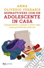 Sopravvivere con un adolescente in casa. E-book. Formato EPUB