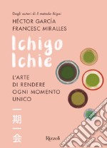 Ichigo Ichie. L'arte di rendere ogni momento unico. E-book. Formato EPUB ebook