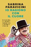 Io ragiono con il cuore. E-book. Formato EPUB ebook