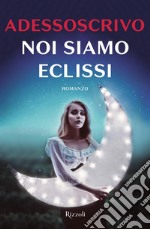 Noi siamo eclissi. E-book. Formato EPUB ebook