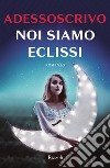 Noi siamo eclissi. E-book. Formato EPUB ebook