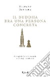 Il Buddha era una persona concreta. E-book. Formato EPUB ebook