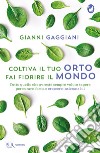 Coltiva il tuo orto, fai fiorire il mondo. E-book. Formato EPUB ebook