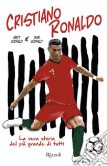 Cristiano Ronaldo. La vera storia del più grande di tutti. E-book. Formato EPUB ebook di Matt Oldfield