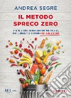 IL METODO SPRECO ZERO. E-book. Formato EPUB ebook di Andrea Segrè