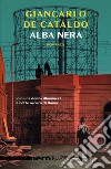 Alba nera (Nero Rizzoli). E-book. Formato EPUB ebook di Giancarlo De Cataldo