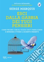 Esci dalla gabbia dei tuoi pensieri. E-book. Formato EPUB ebook