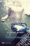 Tuttalpiù muoio. E-book. Formato EPUB ebook di Filippo Timi