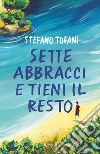 Sette abbracci e tieni il resto. E-book. Formato EPUB ebook