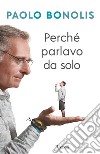 Perché parlavo da solo. E-book. Formato EPUB ebook