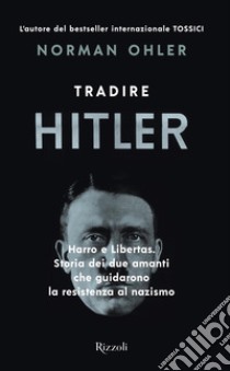 Tradire Hitler. E-book. Formato EPUB ebook di Norman Ohler