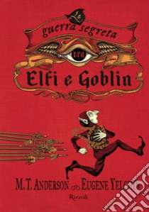 LA GUERRA SEGRETA TRA ELFI E GOBLIN. E-book. Formato EPUB ebook di M.t. Anderson
