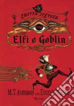 LA GUERRA SEGRETA TRA ELFI E GOBLIN. E-book. Formato EPUB ebook