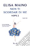 Non ti scordar di me. E-book. Formato EPUB ebook di Elisa Maino