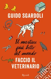 Il mestiere più bello del mondo. Faccio il veterinario. E-book. Formato EPUB ebook