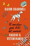 Il mestiere più bello del mondo. Faccio il veterinario. E-book. Formato EPUB ebook