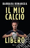 Il mio calcio libero. E-book. Formato EPUB ebook