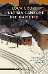 L'ultima canzone del Naviglio (Nero Rizzoli). E-book. Formato EPUB ebook di Luca Crovi