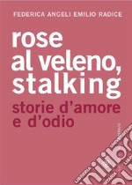 Rose al veleno, stalking. Storie d'amore e d'odio. E-book. Formato EPUB ebook