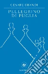 Pellegrino di Puglia. E-book. Formato EPUB ebook di Cesare Brandi