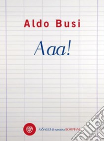 Aaa!. E-book. Formato EPUB ebook di Aldo Busi
