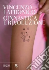 Ginnastica e rivoluzione. E-book. Formato EPUB ebook di Vincenzo Latronico