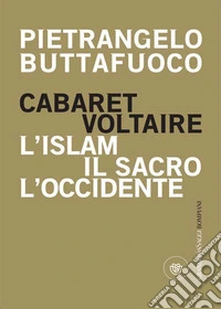 Cabaret Voltaire: L'islam, il sacro, l'occidente. E-book. Formato EPUB ebook