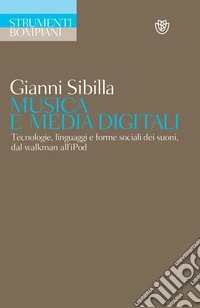 Musica e media digitali: Tecnologie, linguaggi e forme sociali dei suoni, dal walkman all'iPod. E-book. Formato PDF ebook