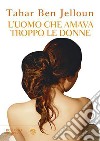 L'uomo che amava troppo le donne. E-book. Formato PDF ebook