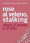 Rose al veleno, stalking. Storie d'amore e d'odio. E-book. Formato PDF ebook