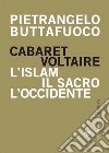 Cabaret Voltaire: L'islam, il sacro, l'occidente. E-book. Formato PDF ebook di Pietrangelo Buttafuoco