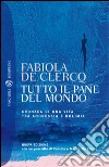 Tutto il pane del mondo: Cronaca di una vita tra anoressia e bulimia. E-book. Formato EPUB ebook di Marzia De Clercq