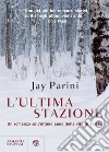 L'ultima stazione: Un romanzo sull'ultimo anno della vita di Tolstoj. E-book. Formato EPUB ebook di Jay Parini