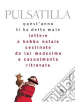 Quest'anno ti ha detto male: Lettere a Babbo Natale cestinate da lui medesimo e casualmente ritrovate. E-book. Formato EPUB