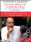 L' islam spiegato ai nostri figli. E agli adulti che vogliono rispondere alle loro domande. E-book. Formato PDF ebook